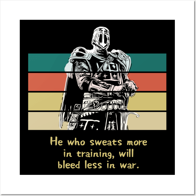 Warriors Quotes II: "He who sweats more in training, will bleed less in war" Wall Art by NoMans